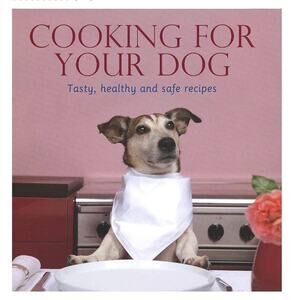 Cooking For Your Dog: Tasty, Healthy, and Safe Recipes by Ingebord Pils